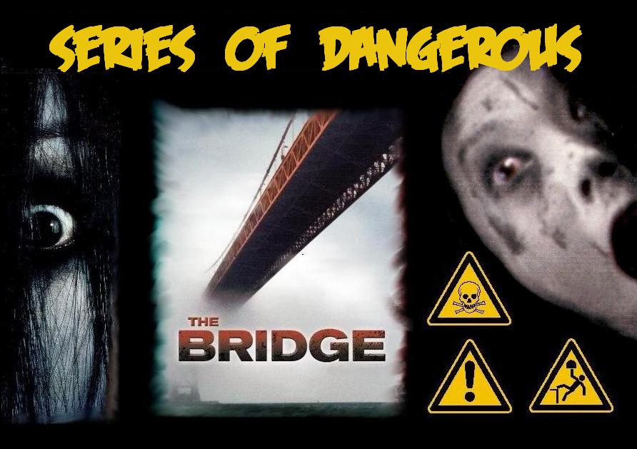 SERIES OF DANGEROUS - The Bridge