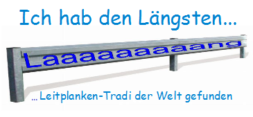 Der wahrscheinl. längste LeitplankenTradi der Welt