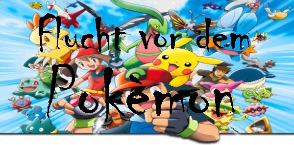 Flucht vor dem Pokèmon